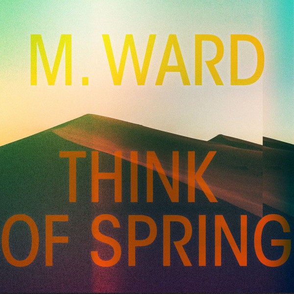 米LP M. Ward Think Of Spring 77901 Anti- /00400 M. Ward – Think Of Spring | Autumn Records